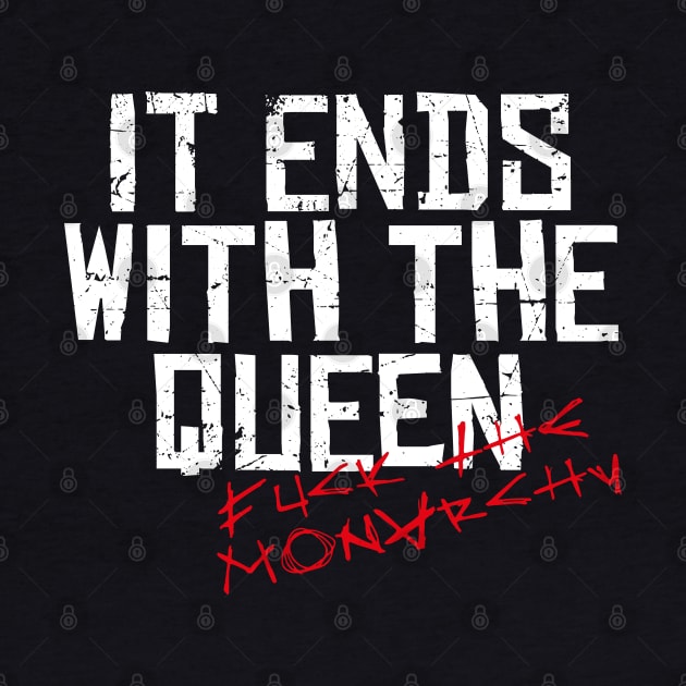 IT ENDS WITH THE QUEEN, FUCK THE MONARCHY white / Cool and Funny quotes by DRK7DSGN